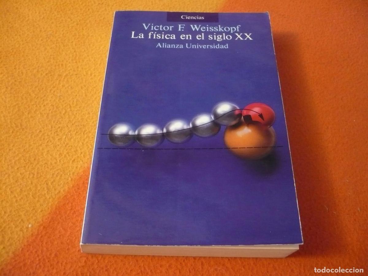 Libros de segunda mano de ciencias: LA FISICA EN EL SIGLO XX (WEISSKOPF) ALIANZA UNIVERSIDAD CIENCIA ENSAYOS MATERIA LUZ MARIE CURIE