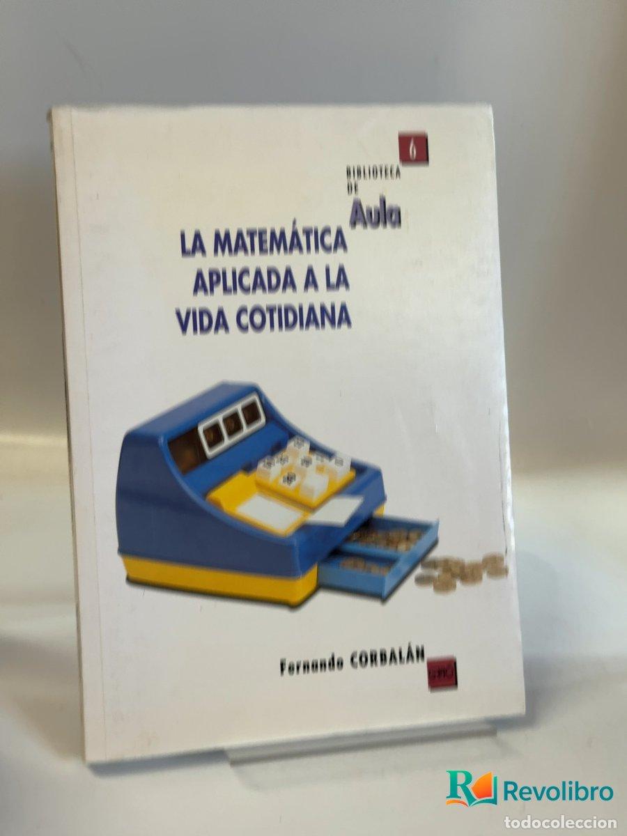 Libros de segunda mano de ciencias: La matem&aacute;tica aplicada a la vida cotidiana - Fernando Corbal&aacute;n