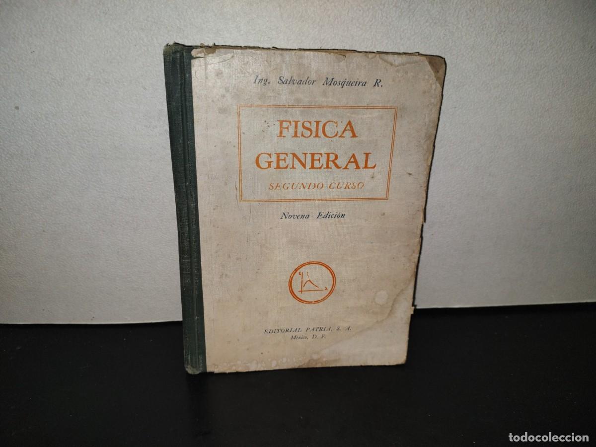 Libros de segunda mano de ciencias: 222- F&iacute;sica General. Segundo Curso - Ing. Salvador Mosqueira R. - Editorial Patria, S. A., 1962