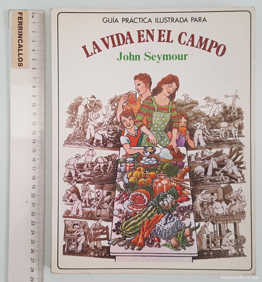 Libros de segunda mano: GU&Iacute;A PR&Aacute;CTICA ILUSTRADA PARA LA VIDA EN EL CAMPO, JOHN SEYMOUR, EDITORIAL BLUME 1981