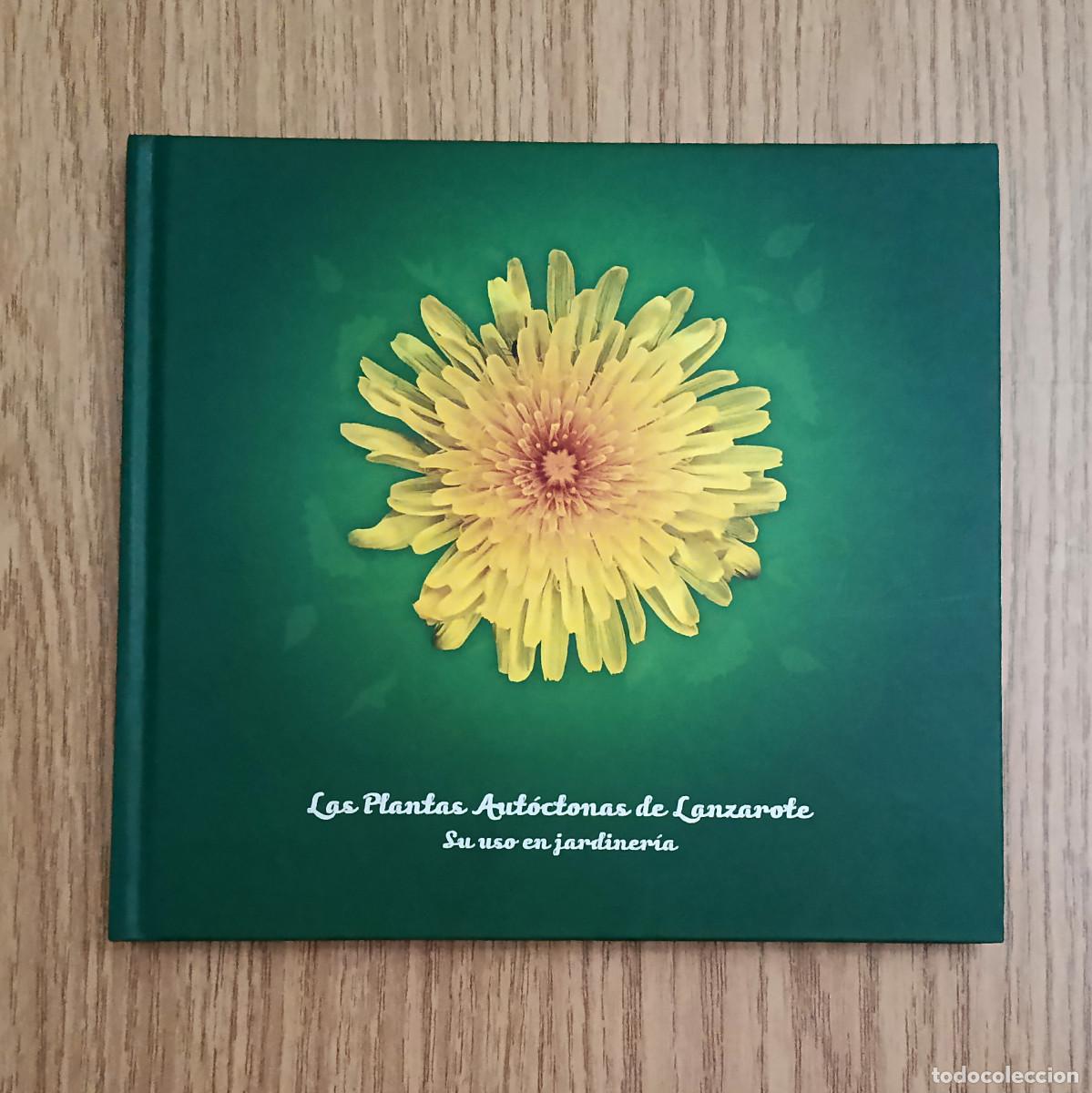 Libros de segunda mano: Libro LAS PLANTAS AUT&Oacute;CTONAS DE LANZAROTE - SU USO EN JARDINER&Iacute;A - Tenerife - Canarias