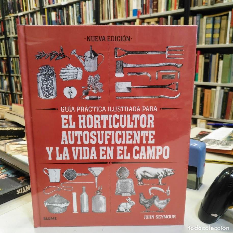 Libros de segunda mano: Gu&iacute;a pr&aacute;ctica para el horticultor autosuficiente y la vida en el campo. - Seymour, John.