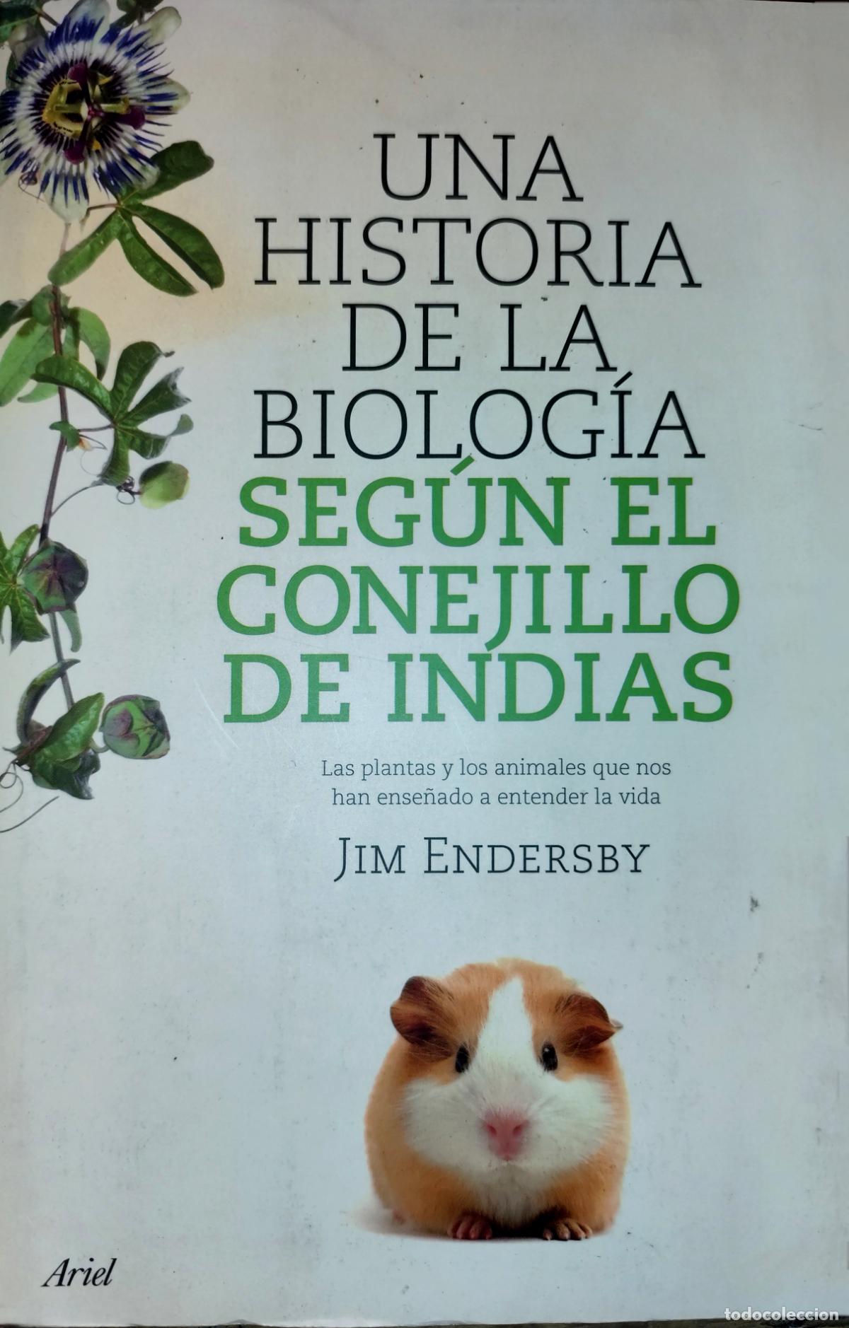 Libros de segunda mano: UNA HISTORIA DE LA BIOLOG&Iacute;A SEG&Uacute;N EL CONEJILLO DE INDIAS. JIM ENDERSBY LAS PLANTAS Y LOS ANIMALES...