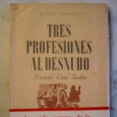 Libros de segunda mano: TRES PROFESIONES AL DESNUDO. PRENSA. CINE. TEATRO. POR KAREL CHAPEK. Lote 26829879