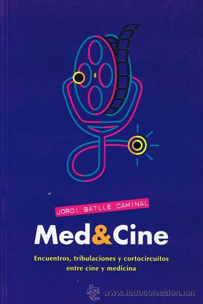 Libros de segunda mano: BATLLE CAMINAL, Jordi. MED&CINE. Encuentros, tribulaciones y cortocircuitos entre cine y medicina .