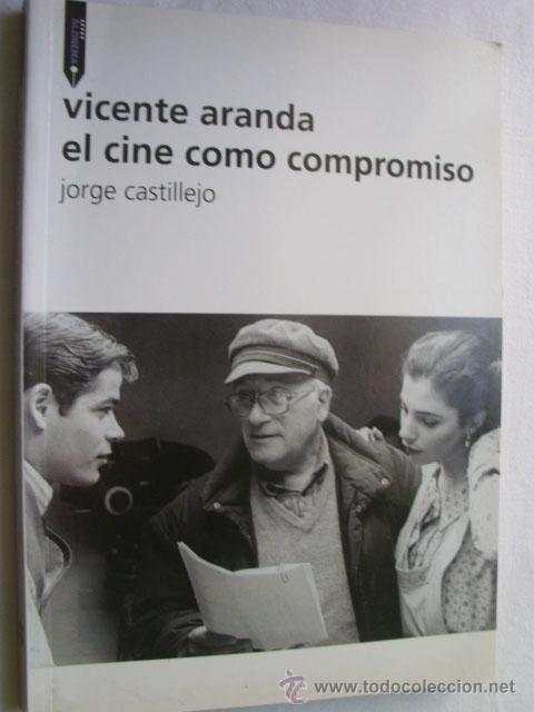 Libros de segunda mano: VICENTE ARANDA, EL CINE COMO COMPROMISO. CASTILLEJO, Jorge. 2006 - Foto 1