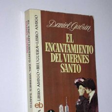 Libros de segunda mano: EL ENCANTAMIENTO DEL VIERNES SANTO. DANIEL GUÉRIN. BRUGUERA, 1974. LIBRO AMIGO 290. LOZANO OLIVARES. Lote 49976582