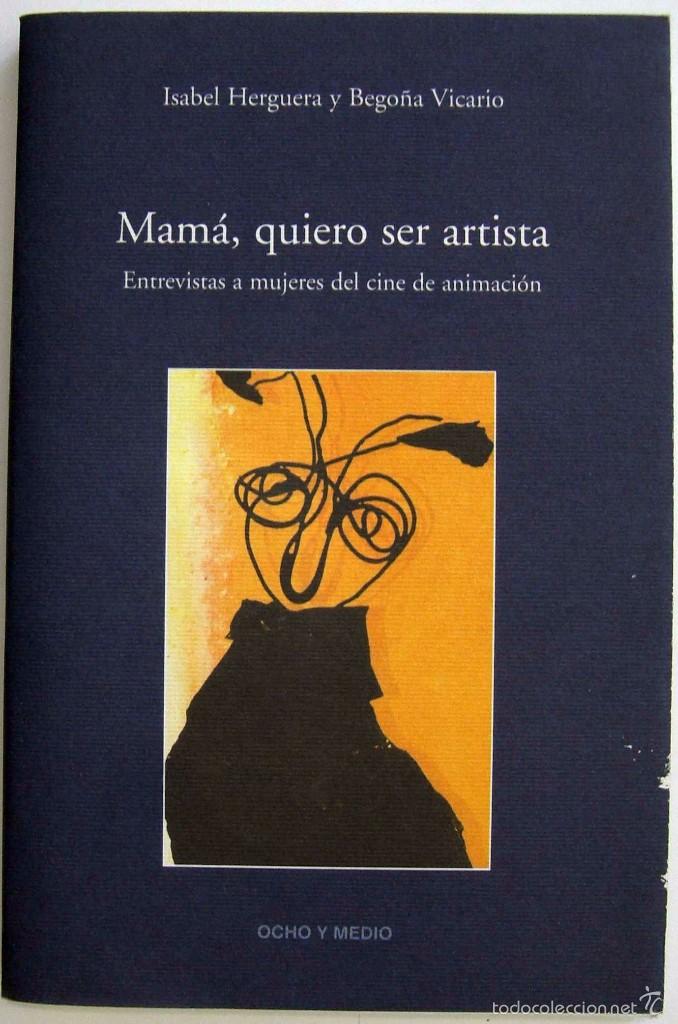 Livros em segunda m&atilde;o: ISABEL HERGUERA / BEGO&Ntilde;A VICARIO - MAM&Aacute;, QUIERO SER ARTISTA. OCHO Y MEDIO, 2004.