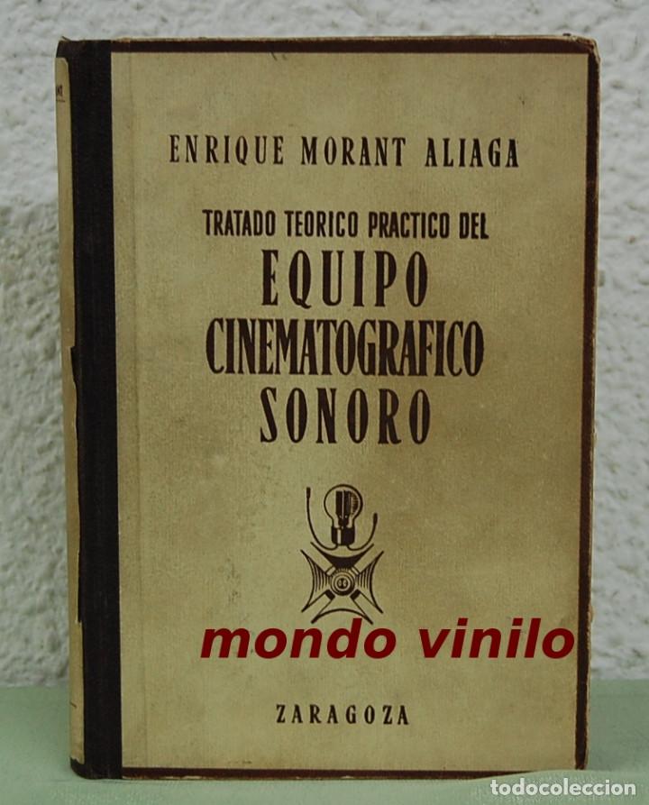Libros de segunda mano: Tratado teorico practico del equipo cinematogr&aacute;fico sonoro. Enrique Morant Aliaga