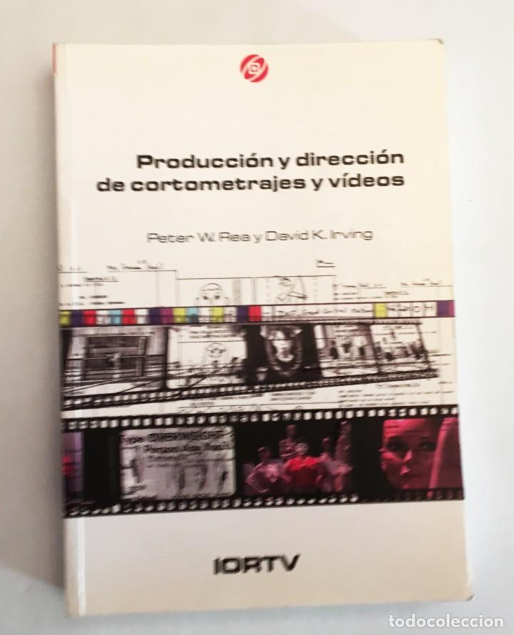 Libros de segunda mano: PRODUCCI&Oacute;N Y DIRECCI&Oacute;N DE CORTOMETRAJES Y V&Iacute;DEOS - PETER W. REA - IORTV RTVE - TELEVISI&Oacute;N ESPA&Ntilde;OLA