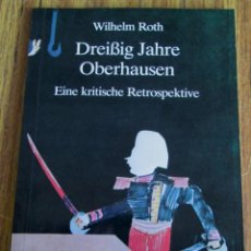 Libros de segunda mano: DREIBIG JAHRE OBERHAUSE - EINE KRITISCHE RETROSPEHTIVE - WILHELM ROTH 1984 - CON FOTOGRAFÍAS A B/N. Lote 115235895
