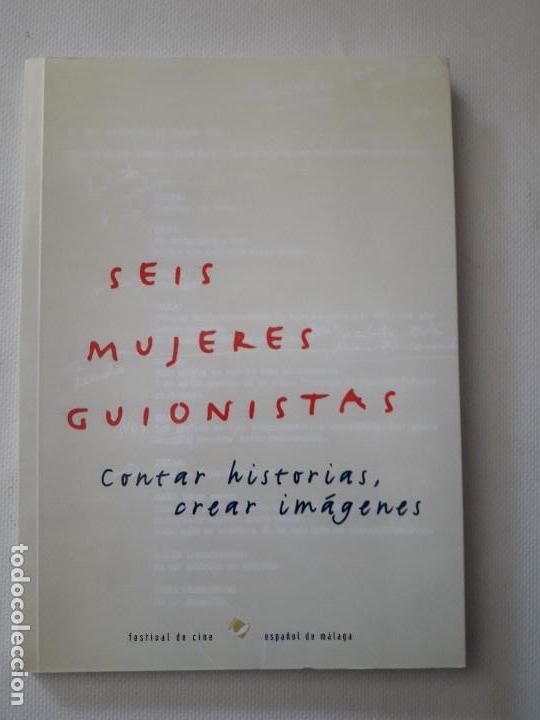Libros de segunda mano: SEIS MUJERES GUIONISTAS. CONTAR HISTORIAS CREAR IMAGENES. Festival de cine espa&ntilde;ol de M&aacute;laga, 1999.