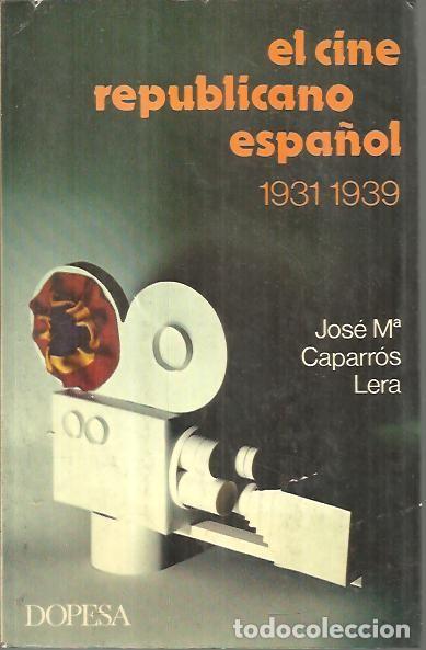 Livres d'occasion: EL CINE REPUBLICANO ESPA&Ntilde;OL. 1931 - 1939. - CAPARROS LERA, Jos&eacute; Mar&iacute;a.