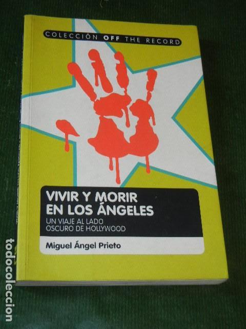 Libros de segunda mano: VIVIR Y MORIR EN LOS ANGELES. VIAJE AL LADO OSCURO DE HOLLYWOOD, DE MIGUEL ANGEL PRIETO