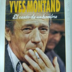 Libros de segunda mano: YVES MONTAND, EL CANTO DE UN HOMBRE.-RICHARD CANNAVO- HENRI QUIQUERE.-ED. ARGOS VERGARA. Lote 142687482