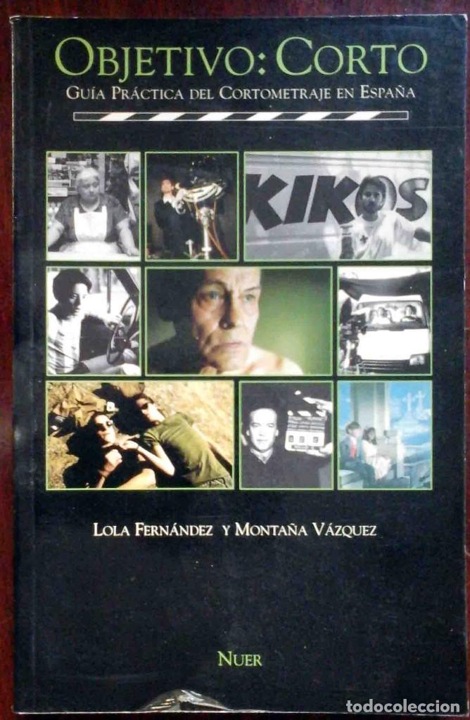 Second hand books: Objetivo: Corto (Lola Fern&aacute;ndez y Monta&ntilde;a V&aacute;zquez) Gu&iacute;a pr&aacute;ctica del cortometraje en Espa&ntilde;a