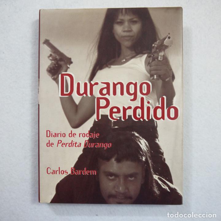 Libros de segunda mano: DURANGO PERDIDO. DIARIO DE RODAJE DE PERDITA DURANGO - CARLOS BARDEM - EDICIONES B - 1997 - Foto 1