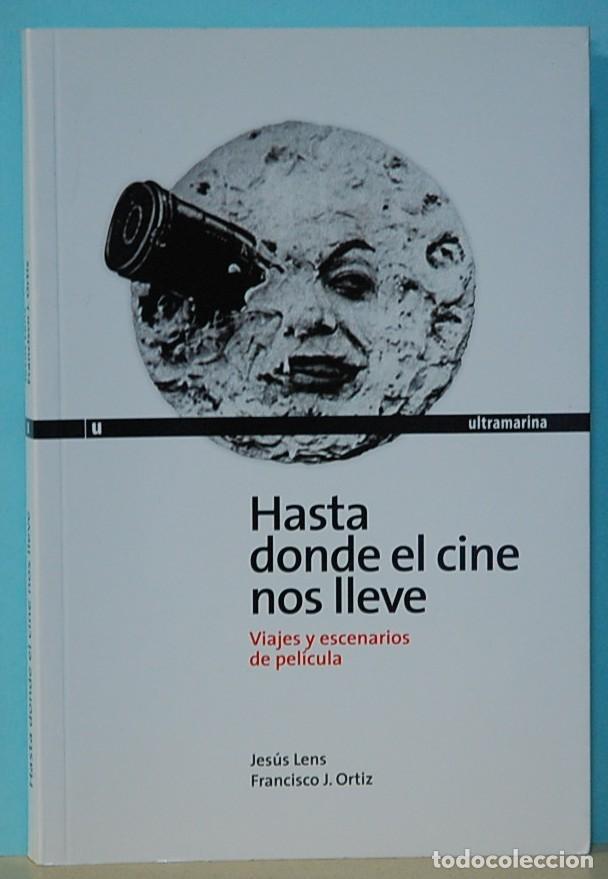 Livros em segunda m&atilde;o: LMV - HASTA DONDE EL CINE NOS LLEVE- JESUS LENS y FRANCISCO J. ORTIZ. EDITORIAL ULTRAMARINA. 2009