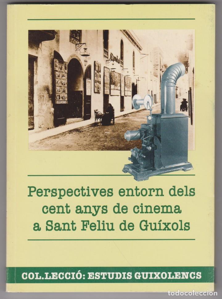 Libri di seconda mano: PERSPECTIVES ENTORN DELS CENT ANYS DE CINEMA A SANT FELIU DE GU&Iacute;XOLS.ESTUDIS GUIXOLENCS N&ordm;10