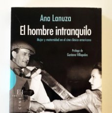 Livres d'occasion: EL HOMBRE INTRANQUILO, MUJER Y MATERNIDAD EN EL CINE CLÁSICO AMERICANO - ANA LANUZA - CINE HOLLYWOOD. Lote 230106770