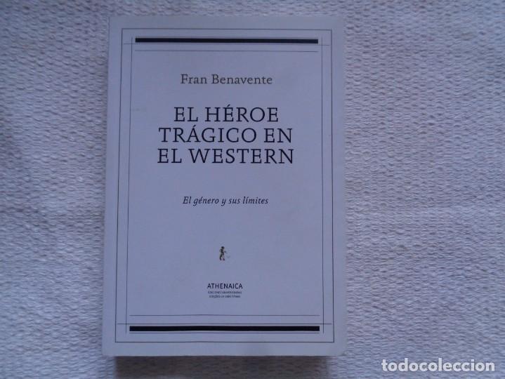 Second hand books: FRAN BENAVENTE. EL H&Eacute;ROE TR&Aacute;GICO EN EL WESTERN. 2017. PRIMERA EDICI&Oacute;N.