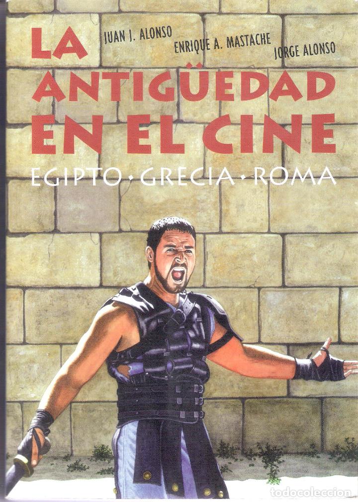 Libri di seconda mano: LA ANTIGUEDAD EN EL CINE.EGIPTO-GRECIA-ROMA - JUAN J. ALINSO/ ENRIQUE A. MASTACHE