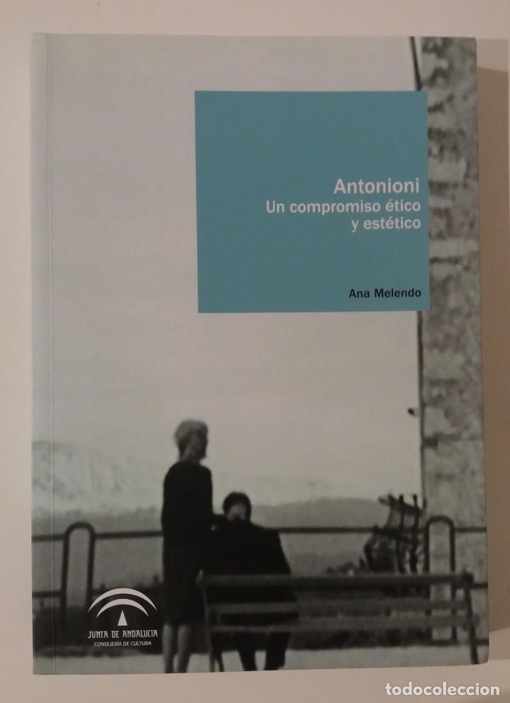 Libros de segunda mano: ANTONIONI UN COMPROMISO &Eacute;TICO Y EST&Eacute;TICO. ANA MELENDO. JUNTA DE ANDALUC&Iacute;A. 2010.