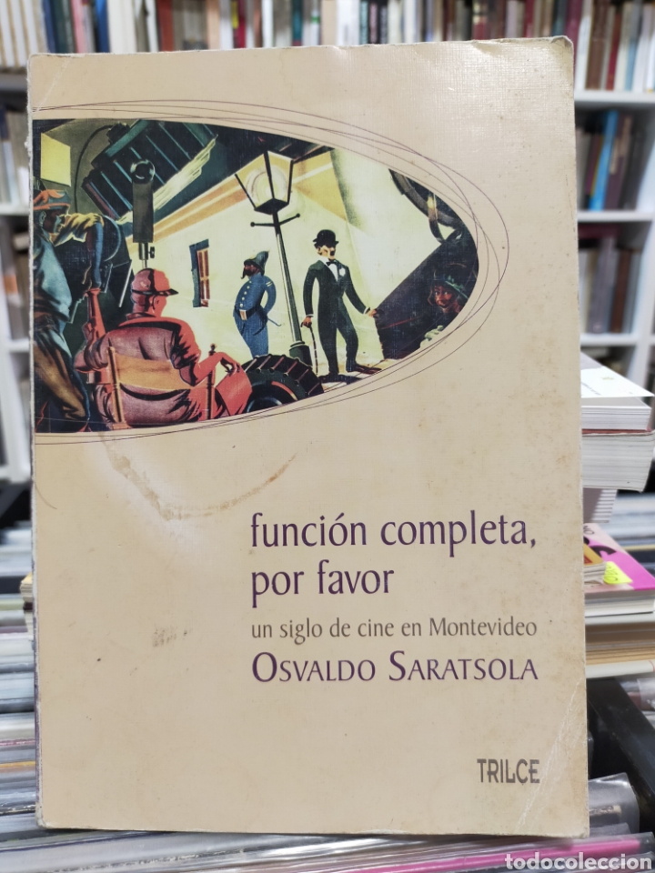Second hand books: FUNCI&Oacute;N COMPLETA, POR FAVOR - UN SIGLO DE CINE EN MONTEVIDEO - OSVALDO SARATSOLA