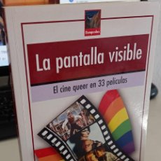 Libros de segunda mano: LA PANTALLA VISIBLE EL CINE QUEER EN 33 PELÍCULAS - PALENCIA, LEANDRO. Lote 295818078