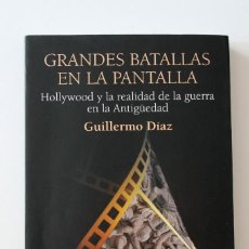 Libros de segunda mano: GUILLERMO DÍAZ - GRANDES BATALLAS EN PANTALLA. HOLLYWOOD Y LA REALIDAD DE LA GUERRA EN LA ANTIGÜEDAD. Lote 296904373