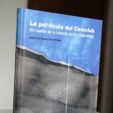 Libros de segunda mano: J. YLLA-CATALÀ I S. PONCE - LA PEL·LÍCULA DEL CINECLUB. UN CAPÍTOL DE LA HISTÒRIA DE VIC (1958-2000). Lote 298732468
