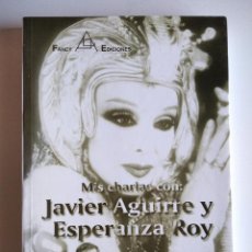 Libros de segunda mano: MIS CHARLAS CON JAVIER AGUIRRE Y ESPERANZA ROY (DEDICADO). Lote 313008443