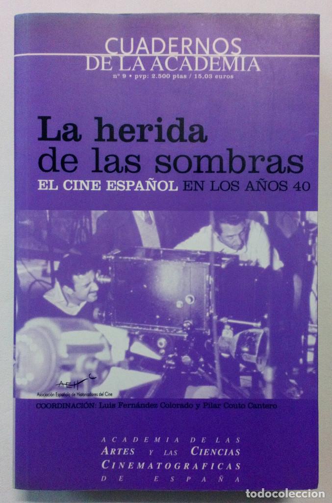 Libros de segunda mano: CUADERNOS DE LA ACADEMIA N&ordm; 9. LA HERIDA DE LAS SOMBRAS, EL CINE ESPA&Ntilde;OL EN LOS A&Ntilde;OS 40.