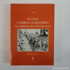 Libros de segunda mano: EL CINE CAMBIA LA HISTORIA. LAS IMÁGENES DE LA DIVISIÓN AZUL - SERGIO ALEGRE. Lote 320356853
