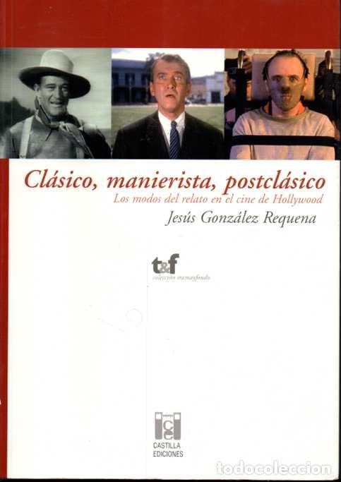 Gebrauchte B&uuml;cher: CL&Aacute;SICO, MANIERISTA, POSTCL&Aacute;SICO. LOS MODOS DEL RELATO EN EL CINE DE HOLLYWOOD. - GONZALEZ REQUENA,