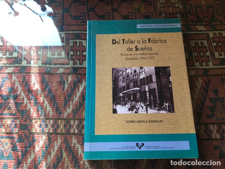 Gebrauchte B&uuml;cher: Del taller a la f&aacute;brica de sue&ntilde;os. El cine en una ciudad industrial. Barakaldo 1904-1937