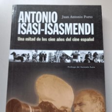 Libros de segunda mano: ANTONIO ISASI-ISASMENDI. UNA MITAD DE LOS CIEN AÑOS DEL CINE ESPAÑOL. J. A. PORTO. MÁLAGA 1999. Lote 334876673