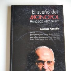 Libros de segunda mano: EL SUEÑO DEL MONOPOL: FRANCISCO MELO SANSÓ. LUIS ROCA ARENCIBIA (DEDICADO). Lote 341055073