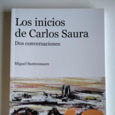 Libros de segunda mano: LOS INICIOS DE CARLOS SAURA. DOS CONVERSACIONES. SANTESMASES, MIGUEL. Lote 342778393