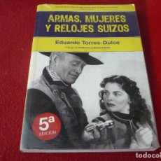 Libros de segunda mano: ARMAS, MUJERES Y RELOJES SUIZOS ( EDUARDO TORRES-DULCE ) ¡BUEN ESTADO! 2011. Lote 348342748