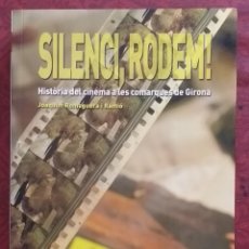 Libros de segunda mano: SILENCI, RODEM! HISTÒRIA DEL CINEMA A LES COMARQUES DE GIRONA. JOAQUIM ROMAGUERA I RAMIÓ. COMO NUEVO