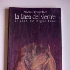 Libros de segunda mano: LA LÍNEA DEL VIENTRE. EL CINE DE BIGAS LUNA. WEINRICHTER, ANTONIO. Lote 358437775
