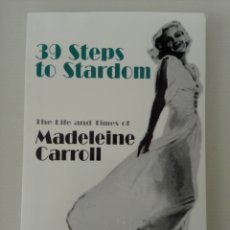 Libros de segunda mano: 39 STEPS TO STARDOM.THE LIFE AND TIMES OF MADELEINE CARROLL. DEREK CHAMBERLAIN.. Lote 382727569