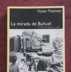 Libros de segunda mano: LA MIRADA DE BUÑUEL. CINE, LITERATURA Y VIDA. VÍCTOR FUENTES. TABLA RASA 2005. 1ª EDICIÓN!
