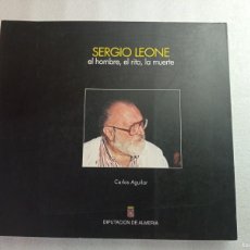 Libros de segunda mano: SERGIO LEONE , EL HOMBRE , EL RITO LA MUERTE - CARLOS AGUILAR - ALMERIA