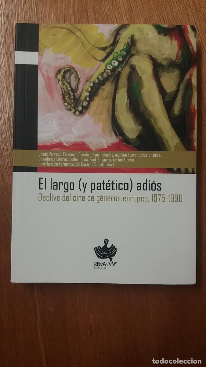 Libri di seconda mano: EL LARGO Y PATETICO ADIOS, DECLIVE DEL CINE DE GENEROS EUROPEO 1975 1990, REMA Y VIVE EDITORIAL 2015