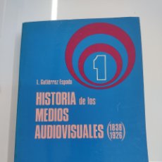Libros de segunda mano: HISTORIA DE LOS MEDIOS AUDIOVISUALES 1838-1926 LUIS GUTIERREZ ESPADA ED PIRAMIDE 1979 CINEMATOGRAFIA