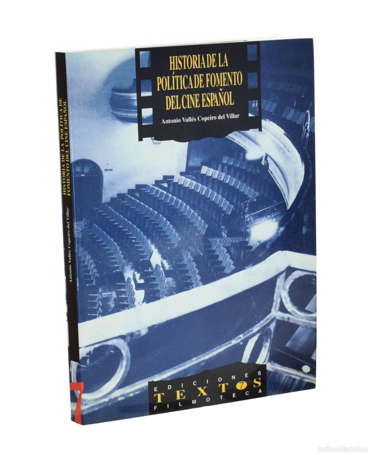 Libros de segunda mano: HISTORIA DE LA POL&Iacute;TICA DE FOMENTO DEL CINE ESPA&Ntilde;OL - VALL&Eacute;S COPEIRO DEL VILLAR, Antonio