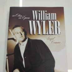 Libros de segunda mano: WILLIAM WYLER: SU OBRA, SU ÉPOCA AUTOR: ANGEL COMAS T&B EDITORES 2009 NUEVO DESCATALOGADO