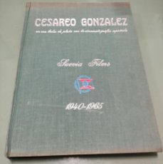 Libros de segunda mano: CESAREO GONZALEZ EN SUS BODAS DE PLATA CON LA CINEMATOGRAFIA ESPAÑOLA - SUEVIA FILMS 1940-1965